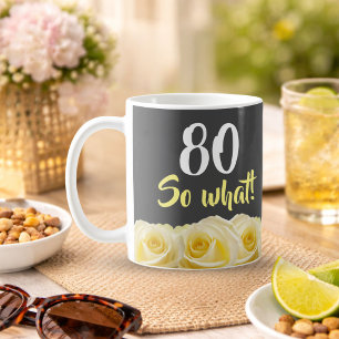 80 so, was Funny Yellow Rose Floral 80. Geburtstag Kaffeetasse