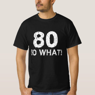 80 So What 80. Geburtstag Lustig T-Shirt
