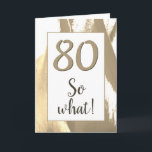 80 So what Elegant Golden Tulip 80th Birthday Karte<br><div class="desc">80 So what Elegant Golden Tulip 80th Birthday Card. Elegant abstract golden and white tulip design with age number and inspirational text 80 So what. A great birthday card for a person celebrating the 80th birthday. Great for a person with a sense of humor. You can customize the greeting card...</div>
