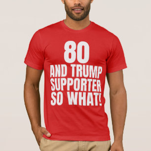 80 und Trump Unterstützer so, was lustig Trump T-Shirt