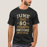 80 Years Awesome Vintage June 1943 80th Birthday T-Shirt<br><div class="desc">Funny Saying Vintage 1943 June 80th Birthday June Girl 1943 80th Gifts June For Men Women Best Gift For June Girl Guy June Classic Retro Eighty Old Born In 1943 80 Years Old Best Gift For 80th Quotes For Him Her Present Ideas For Men Clothes Men Funny New 2023 Tee...</div>