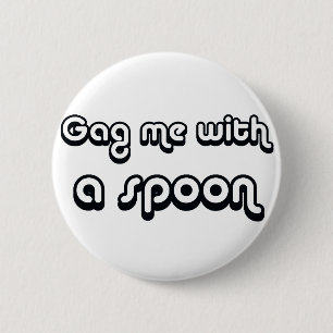 80er Jahre Catchphrase gag mich mit einem Löffel a Button