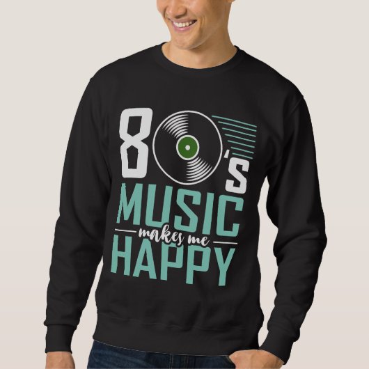 80er-Jahre-Musik macht mich glücklich über die son Sweatshirt (Vorderseite)