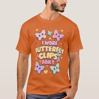 80s 90s I Wore Butterfly Clips Daily friends T-Shirt