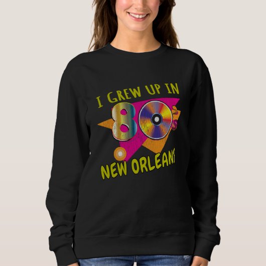 80s New Orleans Born  1980s Love Retro Eighties Th Sweatshirt (Vorderseite)