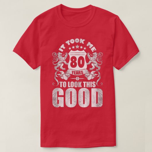 80th Birthday Gift, It Took Me 80 Years To Look Th T-Shirt (Design vorne)