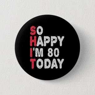 80th Birthday So Happy I'm 80 Today Funny Gift Button