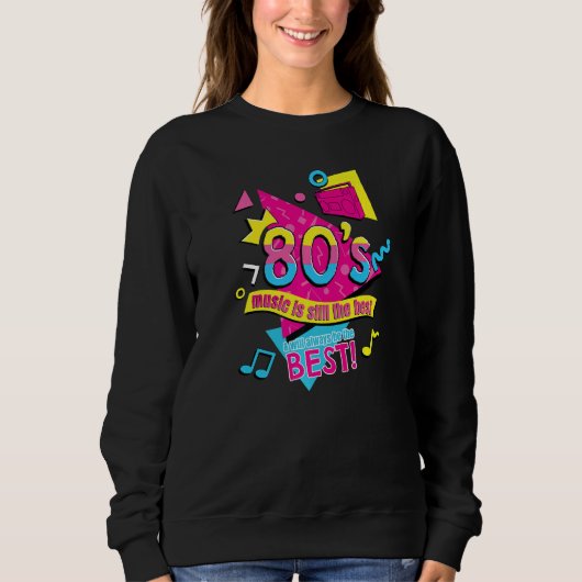 80u2019s Music is Still the Best Retro Eighties St Sweatshirt (Vorderseite)