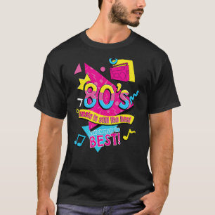 80u2019s Music ist immer noch die beste Retro Aigh T-Shirt