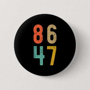 86 47 Anti Trump Impeach Trump 2024 Trump Amtsenth Button