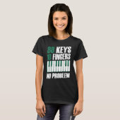 88 keys 10 fingers no problem piano T-Shirt (Vorne ganz)