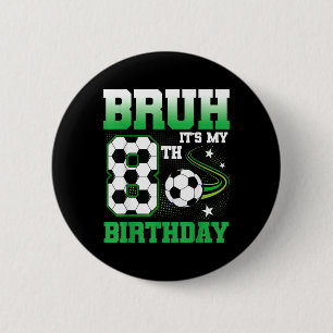 8-jähriger Bruh 8. Geburtstag Junge Fußballparty Button