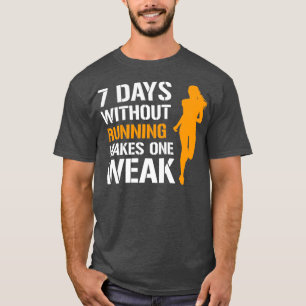 8 Tage ohne Lauf macht eine schwache weibliche Run T-Shirt