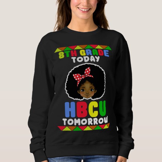 8th Grade Today HBCU Tomorrow Historically Black C Sweatshirt (Vorderseite)