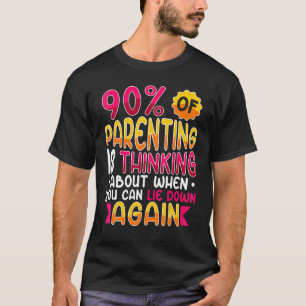 90 der Eltern denken darüber nach, wann Sie leben  T-Shirt