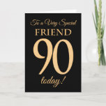 90. Gold-Effekt auf Black, für Friend Birthday Karte<br><div class="desc">Eine schicke 90. Geburtstagskarte für einen 'Sehr Special Friend',  mit einer Zahl 90,  bestehend aus den Zahlen des Goldenen Effekts und dem Wort 'Freund',  in Gold-Effekt,  auf einem schwarzen Hintergrund. Die innere Botschaft,  die Sie ändern können,  wenn Sie wollen,  ist "Happy Birthday"</div>