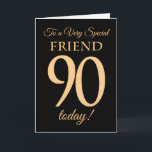 90. Gold-Effekt auf Black, für Friend Birthday Karte<br><div class="desc">Eine schicke 90. Geburtstagskarte für einen 'Sehr Special Friend',  mit einer Zahl 90,  bestehend aus den Zahlen des Goldenen Effekts und dem Wort 'Freund',  in Gold-Effekt,  auf einem schwarzen Hintergrund. Die innere Botschaft,  die Sie ändern können,  wenn Sie wollen,  ist "Happy Birthday"</div>