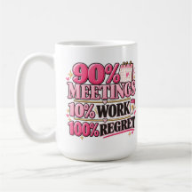 90% Meetings 10% Arbeit 100% Bedauern Pinke 0,45l