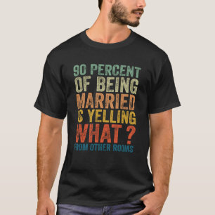 90 Prozent der Ehe sind lustiges Schreien T-Shirt