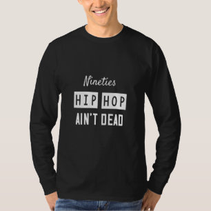 90er Hip Hop ist nicht tot Sarcasm Zitat T-Shirt