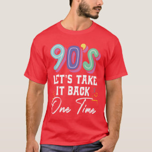 90er Lass es zurück Eine zeitlang Neunziger Party T-Shirt