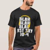 911 Blah Blah Blah Blah sagen nur 10-4 T-Shirt (Vorderseite)