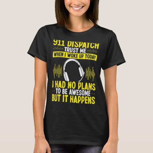 911 Dispatch Operator Police Dispatcher Headset Go T-Shirt (Vorderseite)