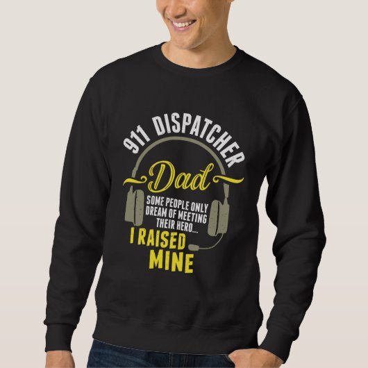 911 Dispatcher Dad Dispatch Operator 911 Dispatche Sweatshirt (Vorderseite)
