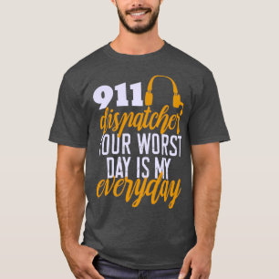 911 Dispatcher Dein schlimmster Tag ist mein alltä T-Shirt