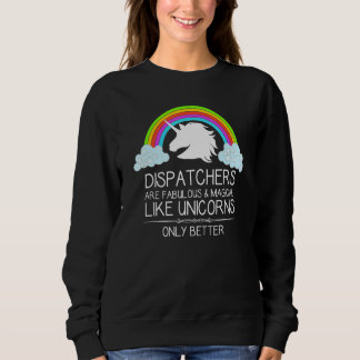 911 Dispatcher   Dispatchers Are Like Unicorns Sweatshirt