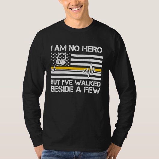 911 Dispatcher I'm No Hero But I've Walked Beside T-Shirt (Vorderseite)
