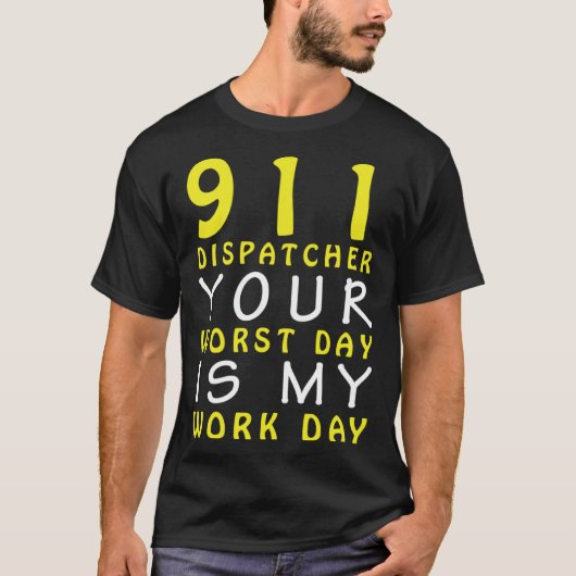 911 Dispatcher Your Worst Day is My Work Day T-Shirt (Vorderseite)