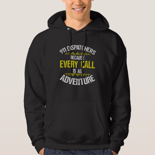 911 Dispatchers Because Every Call Is An Adventure Hoodie (Vorderseite)