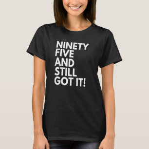 95 Jahre alt und immer noch Got neunzig fünf 95. B T-Shirt