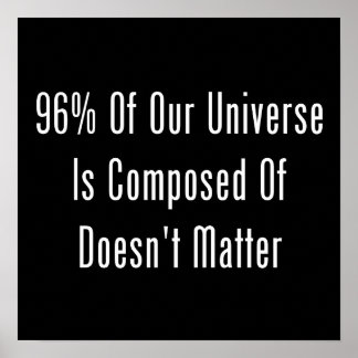 96% unseres Universums besteht aus unwichtigen Tei Poster