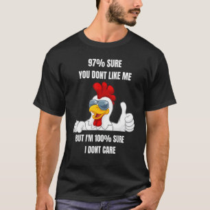 97 Sicher magst du mich nicht Ich bin 100 sicher d T-Shirt