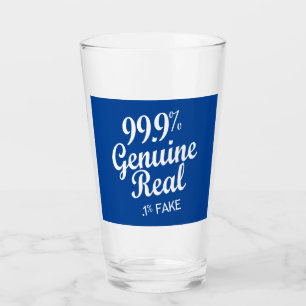 99,9 % Real,1 % Fake Glas