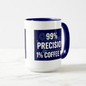 99% Präzision 1% Kaffee Lustiger Qualitätsingenieu Tasse (VorderseiteRechts)