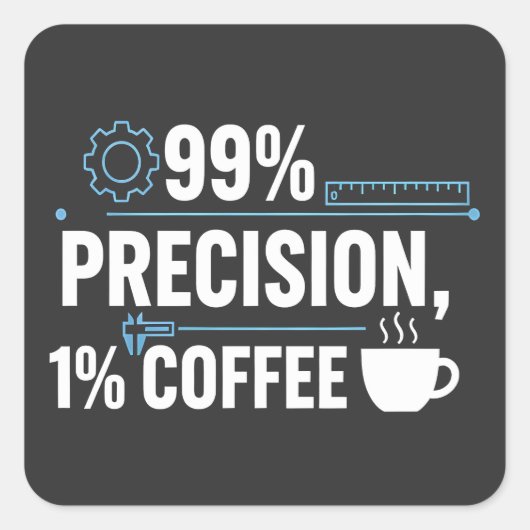 99% Precision 1% Coffee Funny Quality Engineer Quadratischer Aufkleber (Vorderseite)