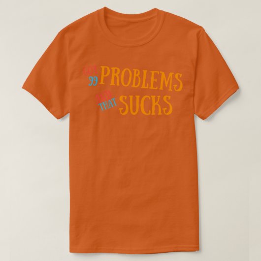 99 Probleme got und das Sind zum Kotzen T-Shirt (Design vorne)