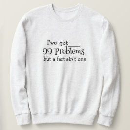99 Probleme Sweatshirt - Bold, Fun & Comfy