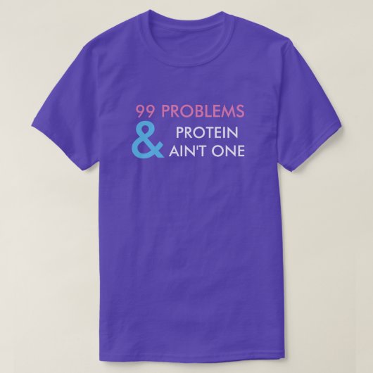 99 PROBLEME UND PROTEIN IST NICHT EIN T - SHIRT (Design vorne)
