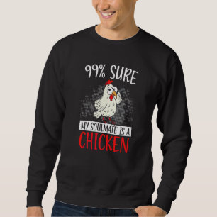99 Sicher, mein Seelenverwandter ist ein Hühnchen- Sweatshirt