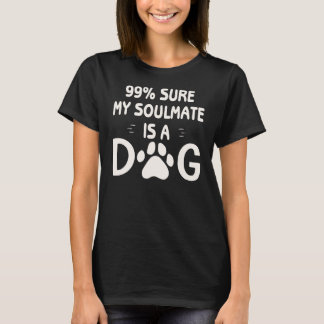 99% sicher, mein Seelenverwandter ist ein Hund ©Wh T-Shirt