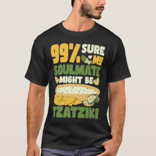 99 sicher mein Seelenverwandter könnte tzatziki Gy T-Shirt