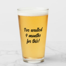 9 Monate darauf gewartet, Bierliebhaber, lustig Glas