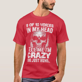 9 von 10 Stimmen in meinem Kopf sagen mir, ich bin T-Shirt