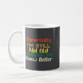 A Apparently I'm Still Not Old Enough To Know Bett Kaffeetasse (Links)