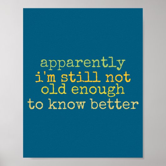 A Apparently I'm Still Not Old Enough To Know Bett Poster (Vorne)