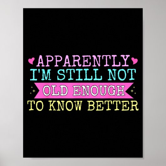 A Apparently I'm Still Not Old Enough To Know Bett Poster (Vorne)